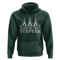 Funny Show Me Your Teepees Hoodie Native American Indian Pride Tipi - Wonder Print Shop