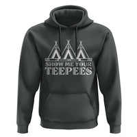 Funny Show Me Your Teepees Hoodie Native American Indian Pride Tipi - Wonder Print Shop