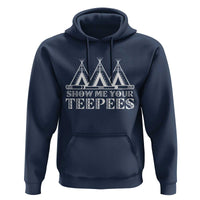 Funny Show Me Your Teepees Hoodie Native American Indian Pride Tipi - Wonder Print Shop