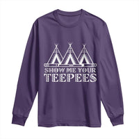Funny Show Me Your Teepees Long Sleeve Shirt Native American Indian Pride Tipi - Wonder Print Shop