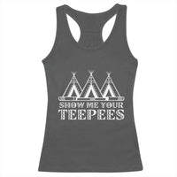 Funny Show Me Your Teepees Racerback Tank Top Native American Indian Pride Tipi - Wonder Print Shop
