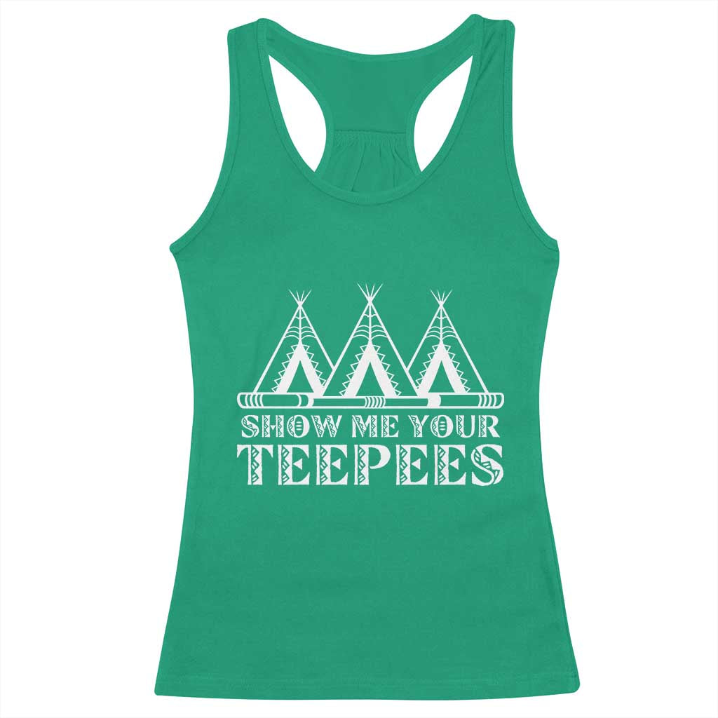 Funny Show Me Your Teepees Racerback Tank Top Native American Indian Pride Tipi - Wonder Print Shop