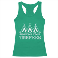 Funny Show Me Your Teepees Racerback Tank Top Native American Indian Pride Tipi - Wonder Print Shop
