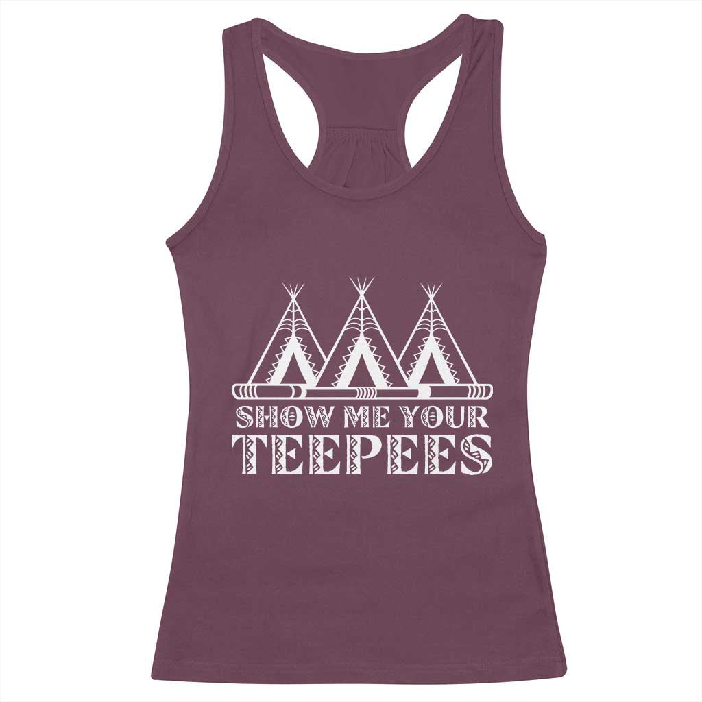 Funny Show Me Your Teepees Racerback Tank Top Native American Indian Pride Tipi - Wonder Print Shop