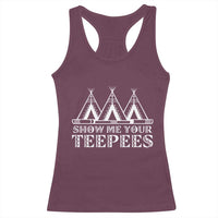 Funny Show Me Your Teepees Racerback Tank Top Native American Indian Pride Tipi - Wonder Print Shop