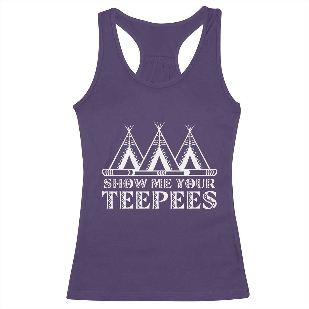Funny Show Me Your Teepees Racerback Tank Top Native American Indian Pride Tipi - Wonder Print Shop