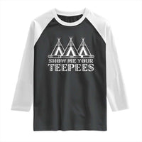 Funny Show Me Your Teepees Raglan Shirt Native American Indian Pride Tipi - Wonder Print Shop