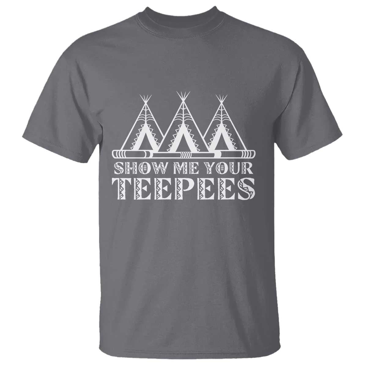 Funny Show Me Your Teepees T Shirt Native American Indian Pride Tipi - Wonder Print Shop