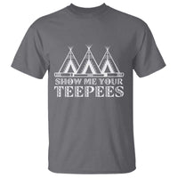 Funny Show Me Your Teepees T Shirt Native American Indian Pride Tipi - Wonder Print Shop