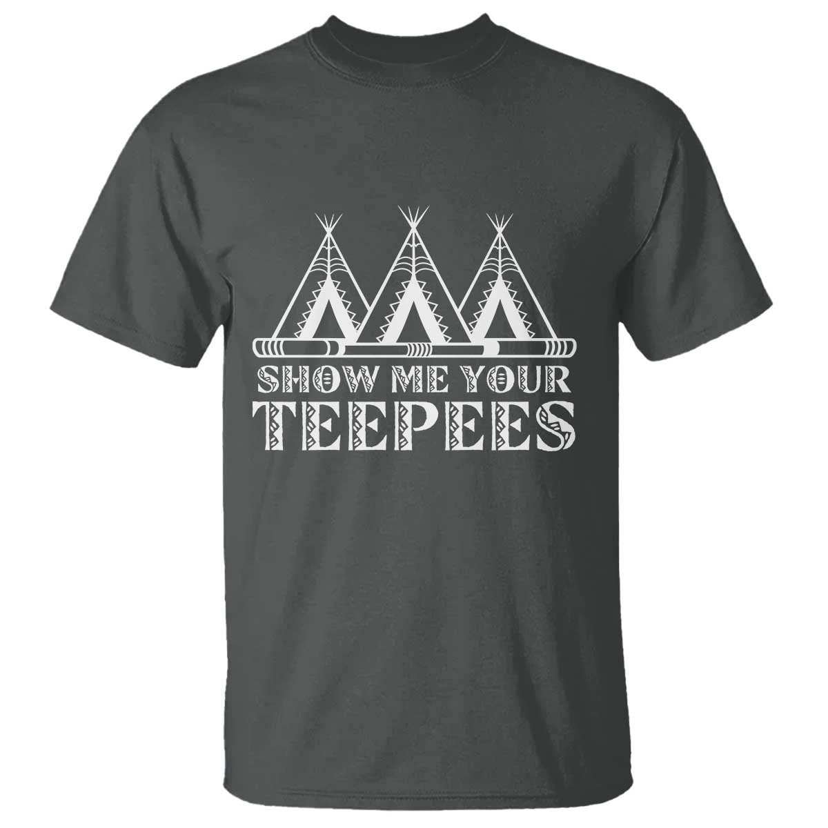 Funny Show Me Your Teepees T Shirt Native American Indian Pride Tipi - Wonder Print Shop