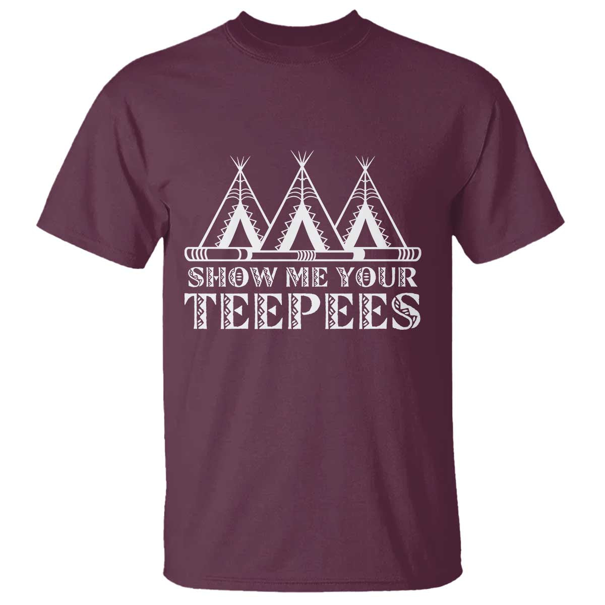 Funny Show Me Your Teepees T Shirt Native American Indian Pride Tipi - Wonder Print Shop