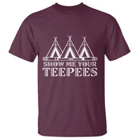 Funny Show Me Your Teepees T Shirt Native American Indian Pride Tipi - Wonder Print Shop