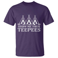 Funny Show Me Your Teepees T Shirt Native American Indian Pride Tipi - Wonder Print Shop