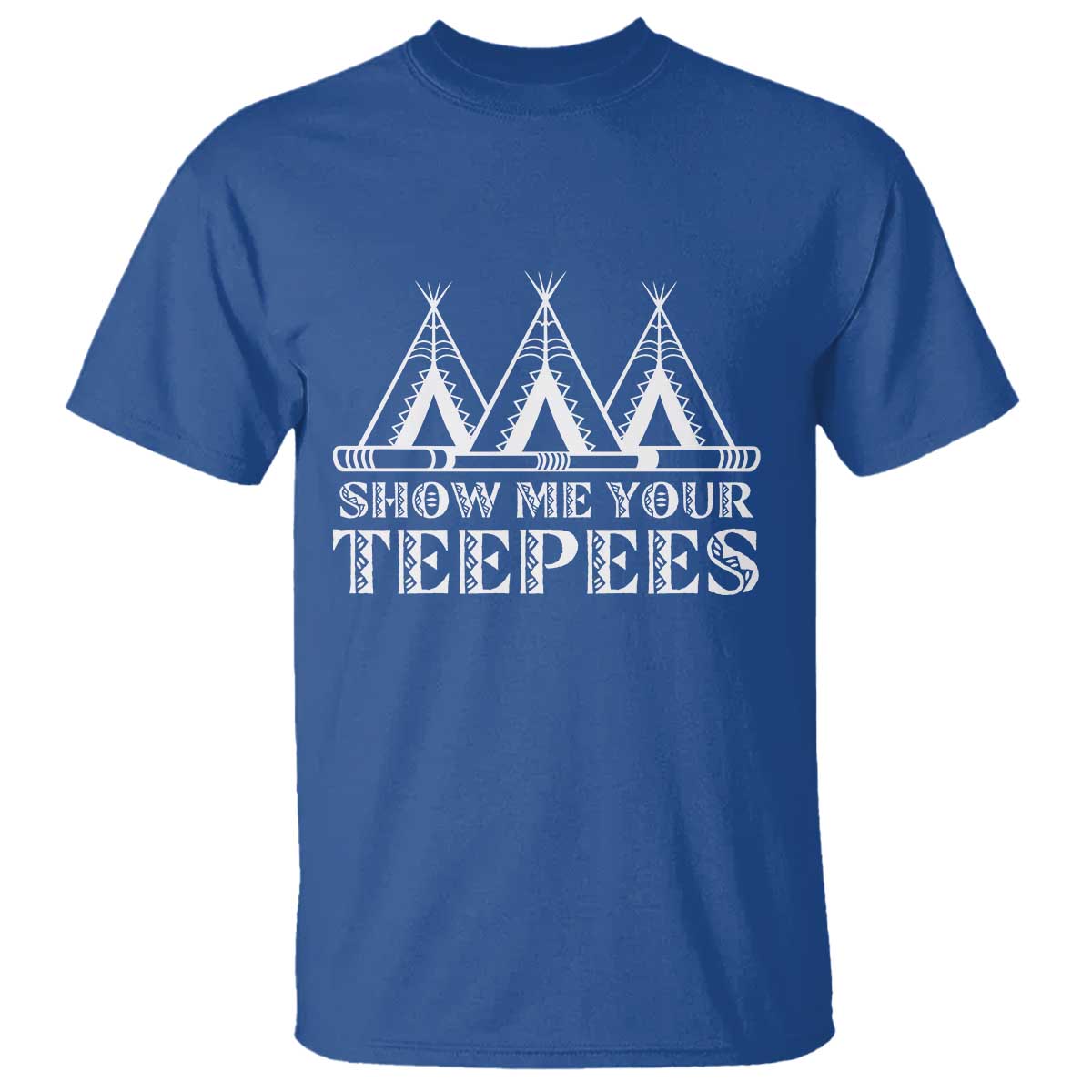 Funny Show Me Your Teepees T Shirt Native American Indian Pride Tipi - Wonder Print Shop