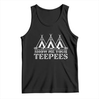 Funny Show Me Your Teepees Tank Top Native American Indian Pride Tipi - Wonder Print Shop