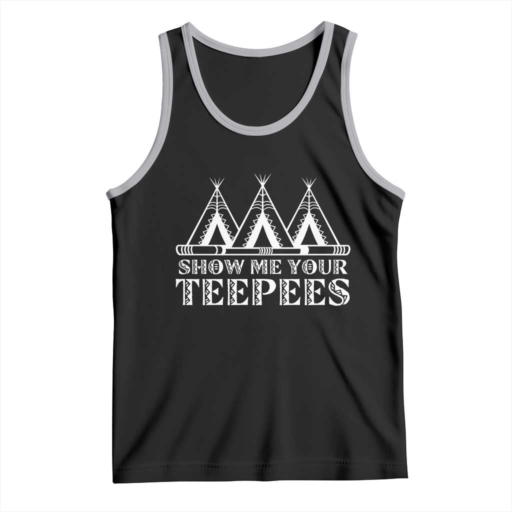Funny Show Me Your Teepees Tank Top Native American Indian Pride Tipi - Wonder Print Shop