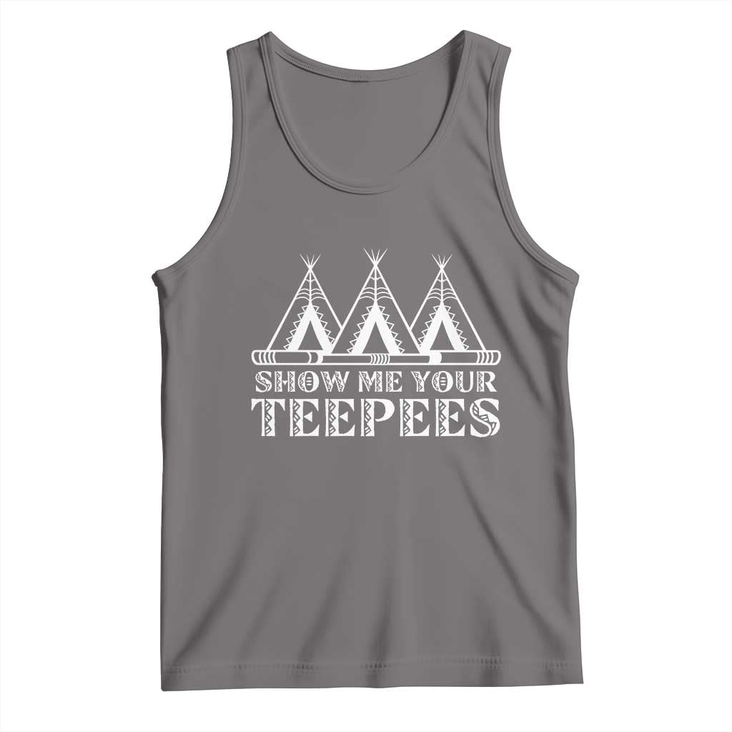 Funny Show Me Your Teepees Tank Top Native American Indian Pride Tipi - Wonder Print Shop