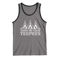 Funny Show Me Your Teepees Tank Top Native American Indian Pride Tipi - Wonder Print Shop