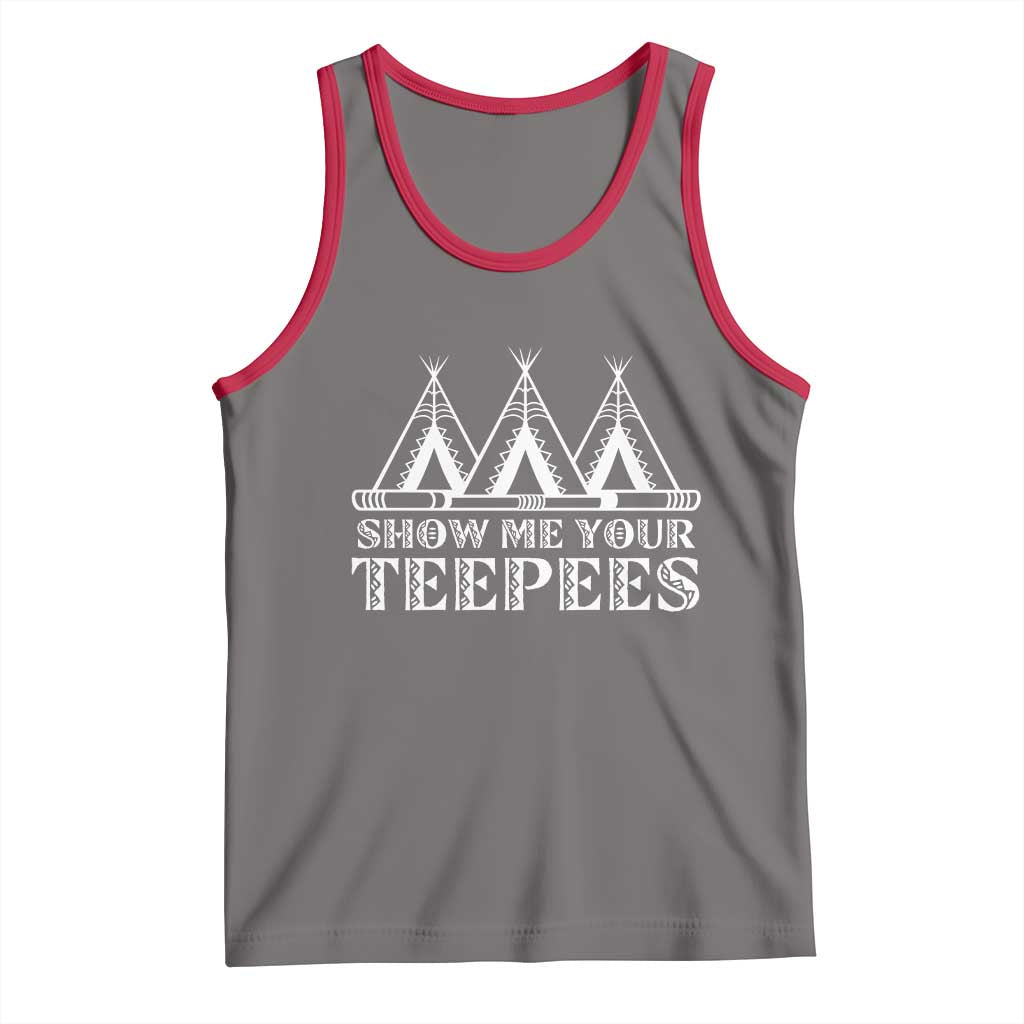 Funny Show Me Your Teepees Tank Top Native American Indian Pride Tipi - Wonder Print Shop