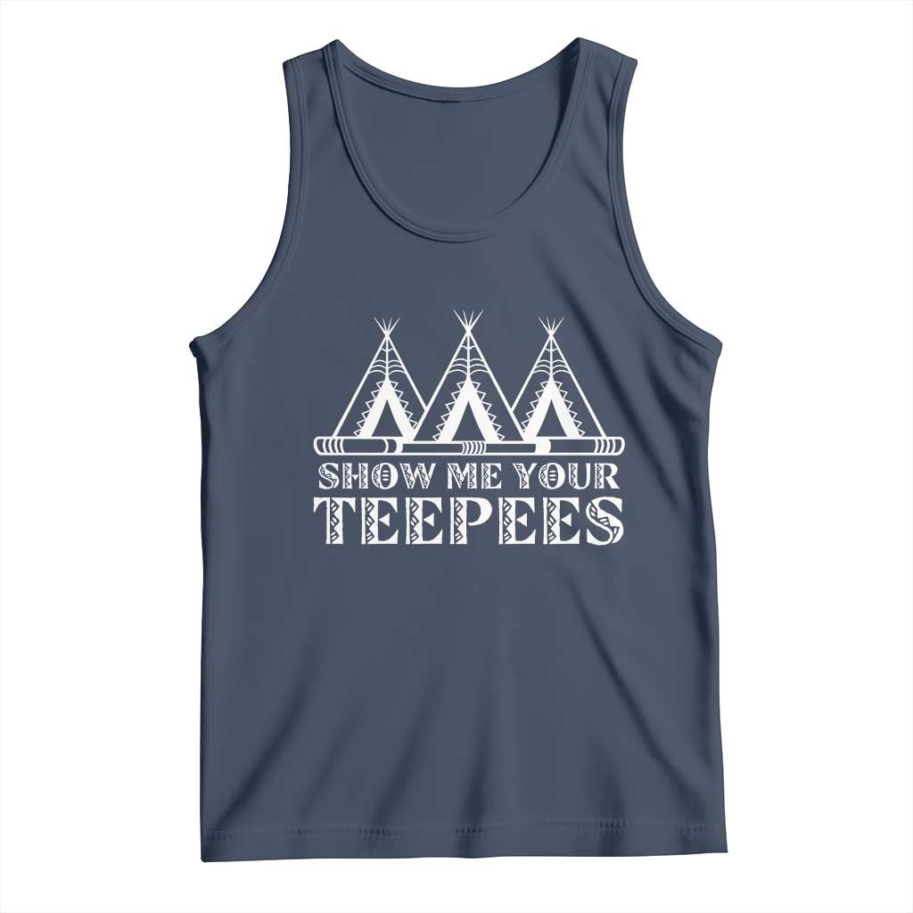 Funny Show Me Your Teepees Tank Top Native American Indian Pride Tipi - Wonder Print Shop
