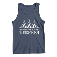 Funny Show Me Your Teepees Tank Top Native American Indian Pride Tipi - Wonder Print Shop