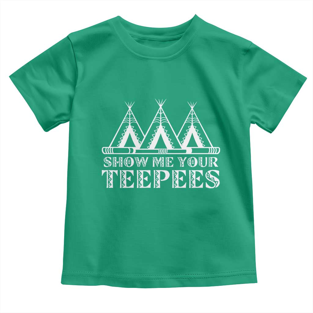 Funny Show Me Your Teepees Toddler T Shirt Native American Indian Pride Tipi - Wonder Print Shop