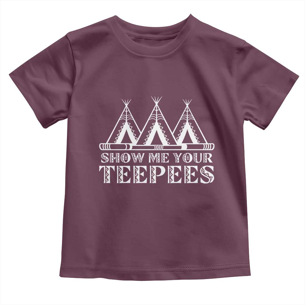 Funny Show Me Your Teepees Toddler T Shirt Native American Indian Pride Tipi - Wonder Print Shop