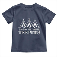 Funny Show Me Your Teepees Toddler T Shirt Native American Indian Pride Tipi - Wonder Print Shop