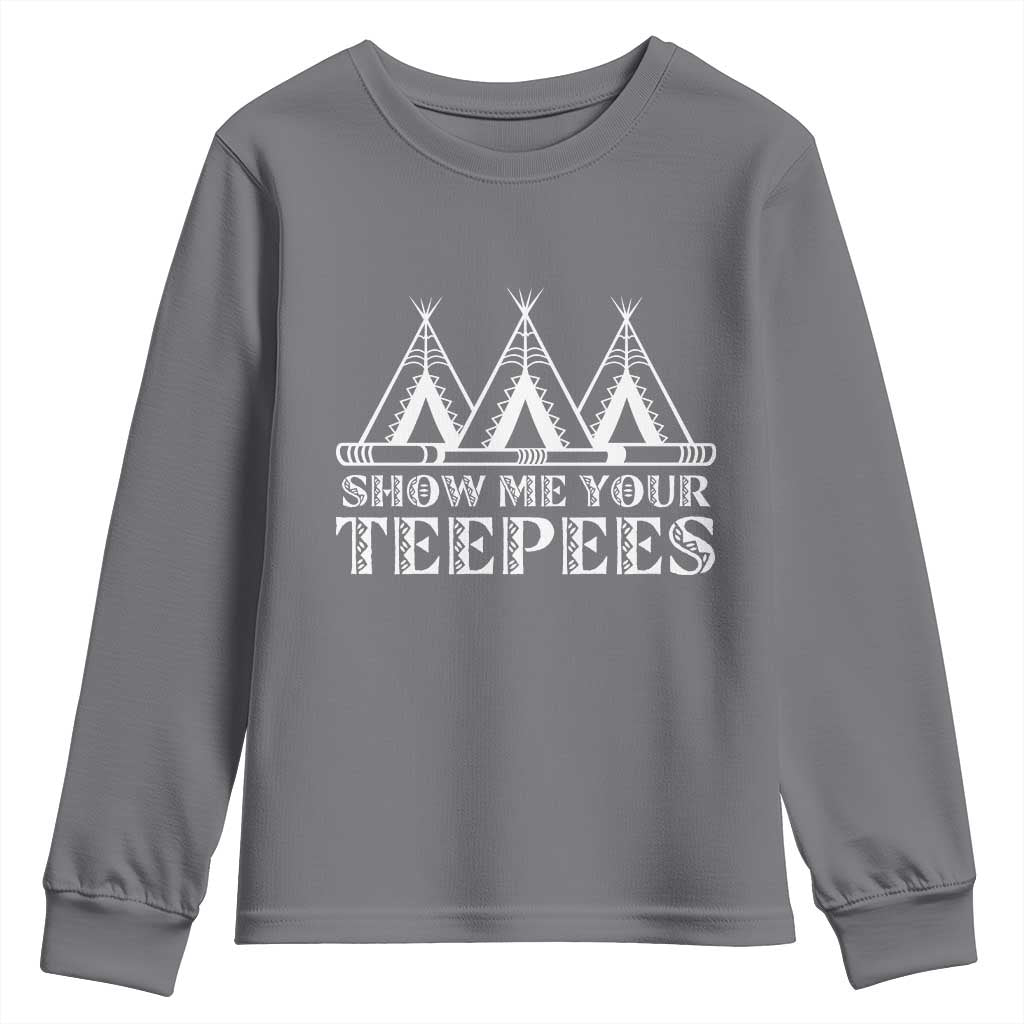 Funny Show Me Your Teepees Youth Sweatshirt Native American Indian Pride Tipi - Wonder Print Shop