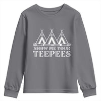 Funny Show Me Your Teepees Youth Sweatshirt Native American Indian Pride Tipi - Wonder Print Shop