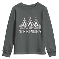 Funny Show Me Your Teepees Youth Sweatshirt Native American Indian Pride Tipi - Wonder Print Shop