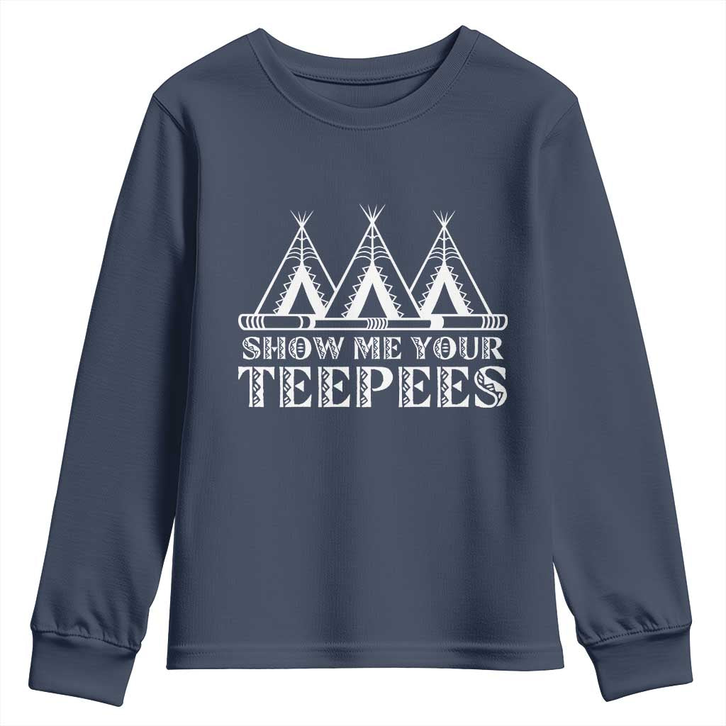 Funny Show Me Your Teepees Youth Sweatshirt Native American Indian Pride Tipi - Wonder Print Shop