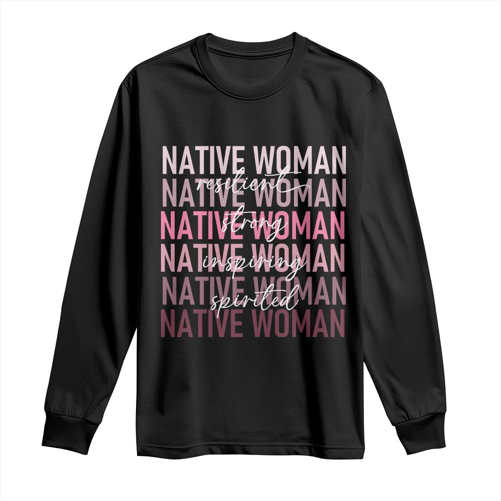 Native Woman Resilient Strong Inspiring Spirited Long Sleeve Shirt American Indian Pride - Wonder Print Shop