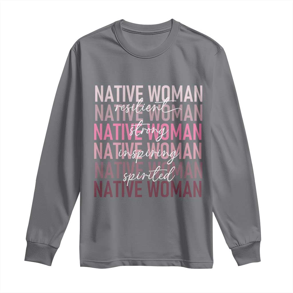 Native Woman Resilient Strong Inspiring Spirited Long Sleeve Shirt American Indian Pride - Wonder Print Shop