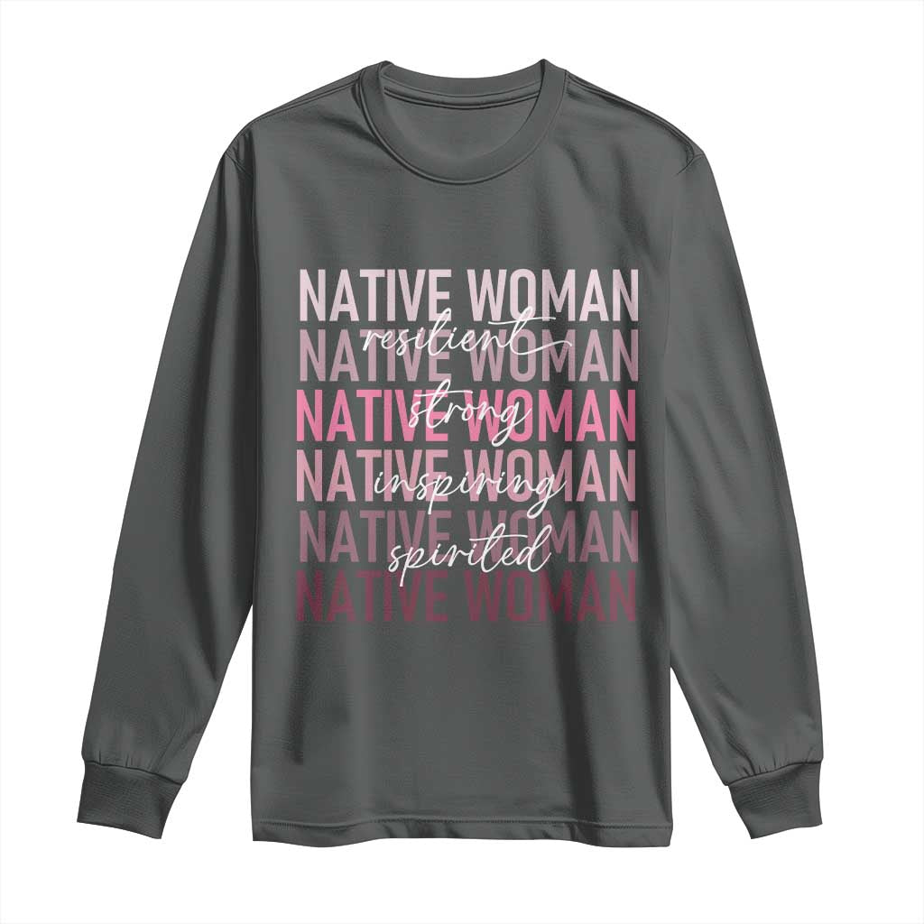 Native Woman Resilient Strong Inspiring Spirited Long Sleeve Shirt American Indian Pride - Wonder Print Shop