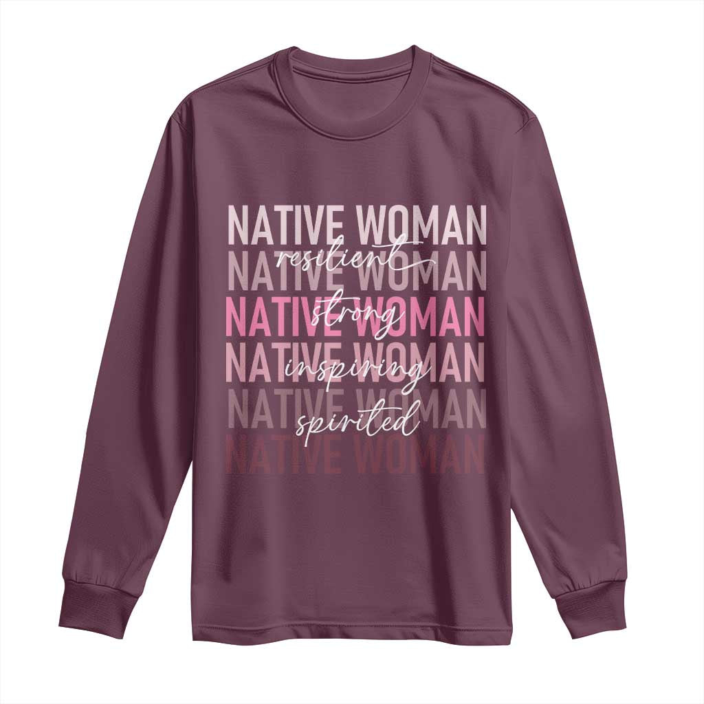 Native Woman Resilient Strong Inspiring Spirited Long Sleeve Shirt American Indian Pride - Wonder Print Shop