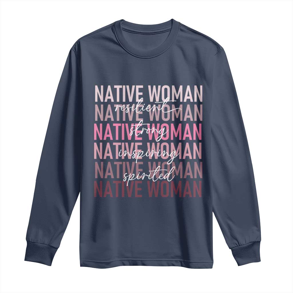 Native Woman Resilient Strong Inspiring Spirited Long Sleeve Shirt American Indian Pride - Wonder Print Shop