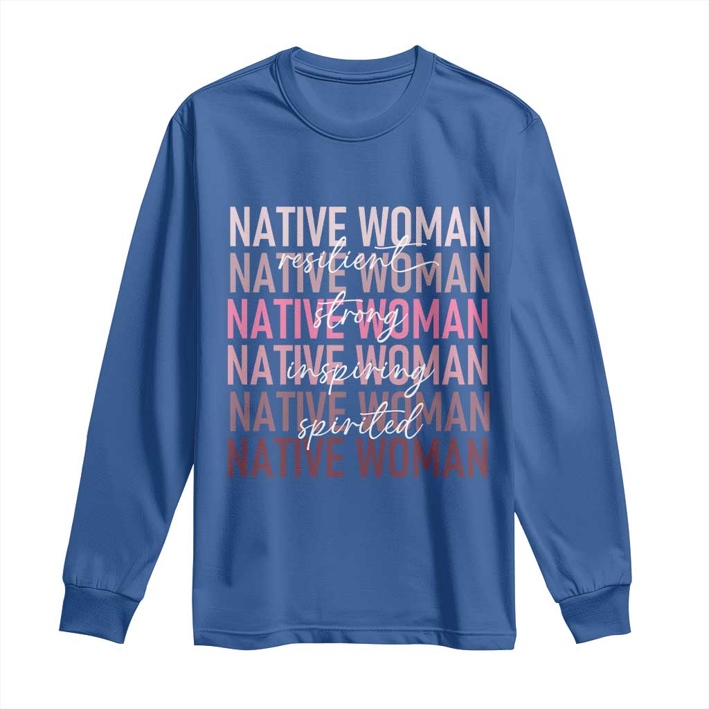 Native Woman Resilient Strong Inspiring Spirited Long Sleeve Shirt American Indian Pride - Wonder Print Shop