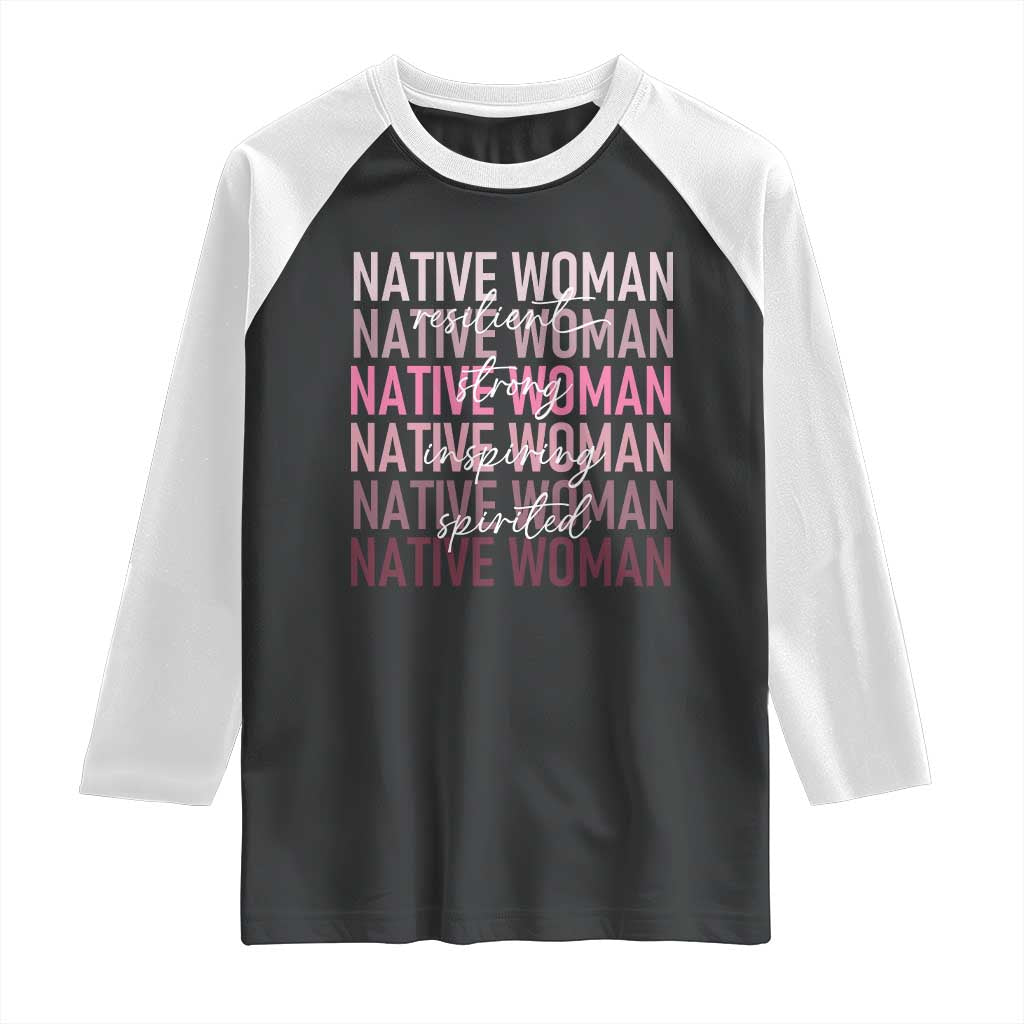 Native Woman Resilient Strong Inspiring Spirited Raglan Shirt American Indian Pride - Wonder Print Shop