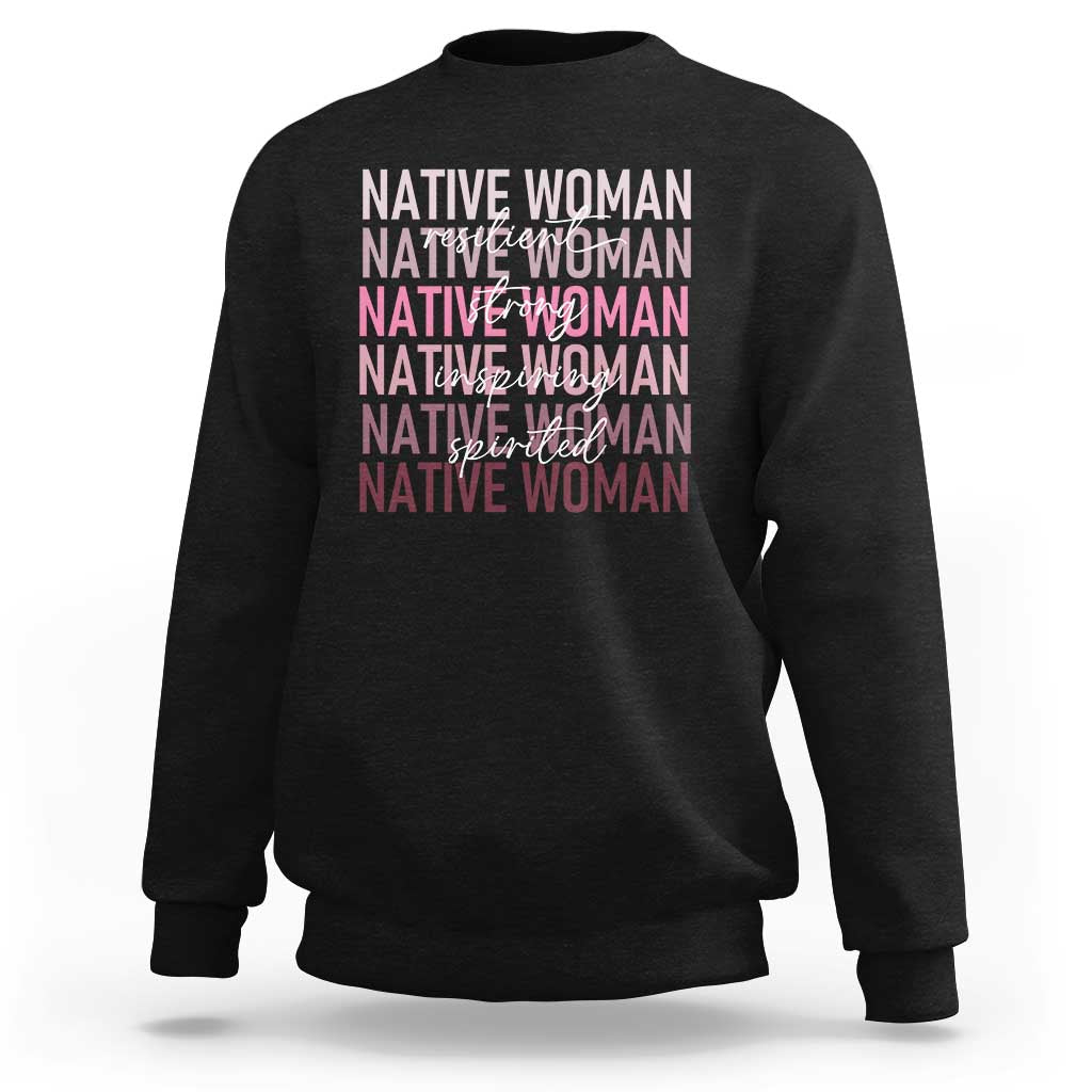 Native Woman Resilient Strong Inspiring Spirited Sweatshirt American Indian Pride - Wonder Print Shop