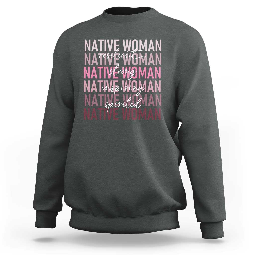 Native Woman Resilient Strong Inspiring Spirited Sweatshirt American Indian Pride - Wonder Print Shop