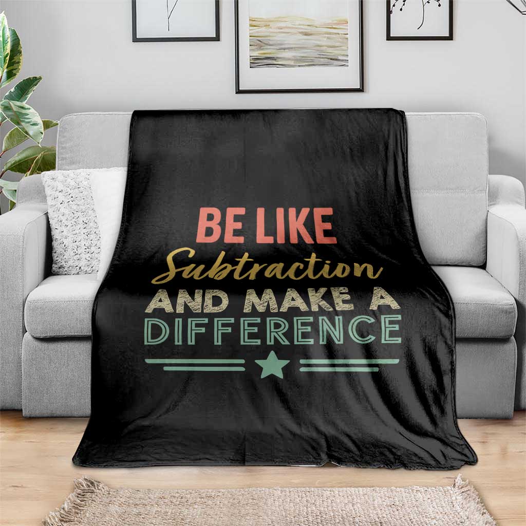 Funny Be Like Subtraction And Make A Difference Throw Blanket Math Teacher - Wonder Print Shop