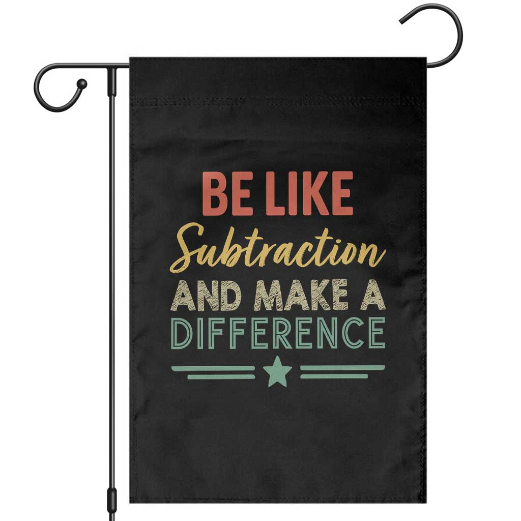 Funny Be Like Subtraction And Make A Difference Garden Flag Math Teacher - Wonder Print Shop