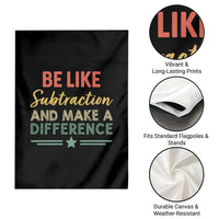 Funny Be Like Subtraction And Make A Difference Garden Flag Math Teacher - Wonder Print Shop