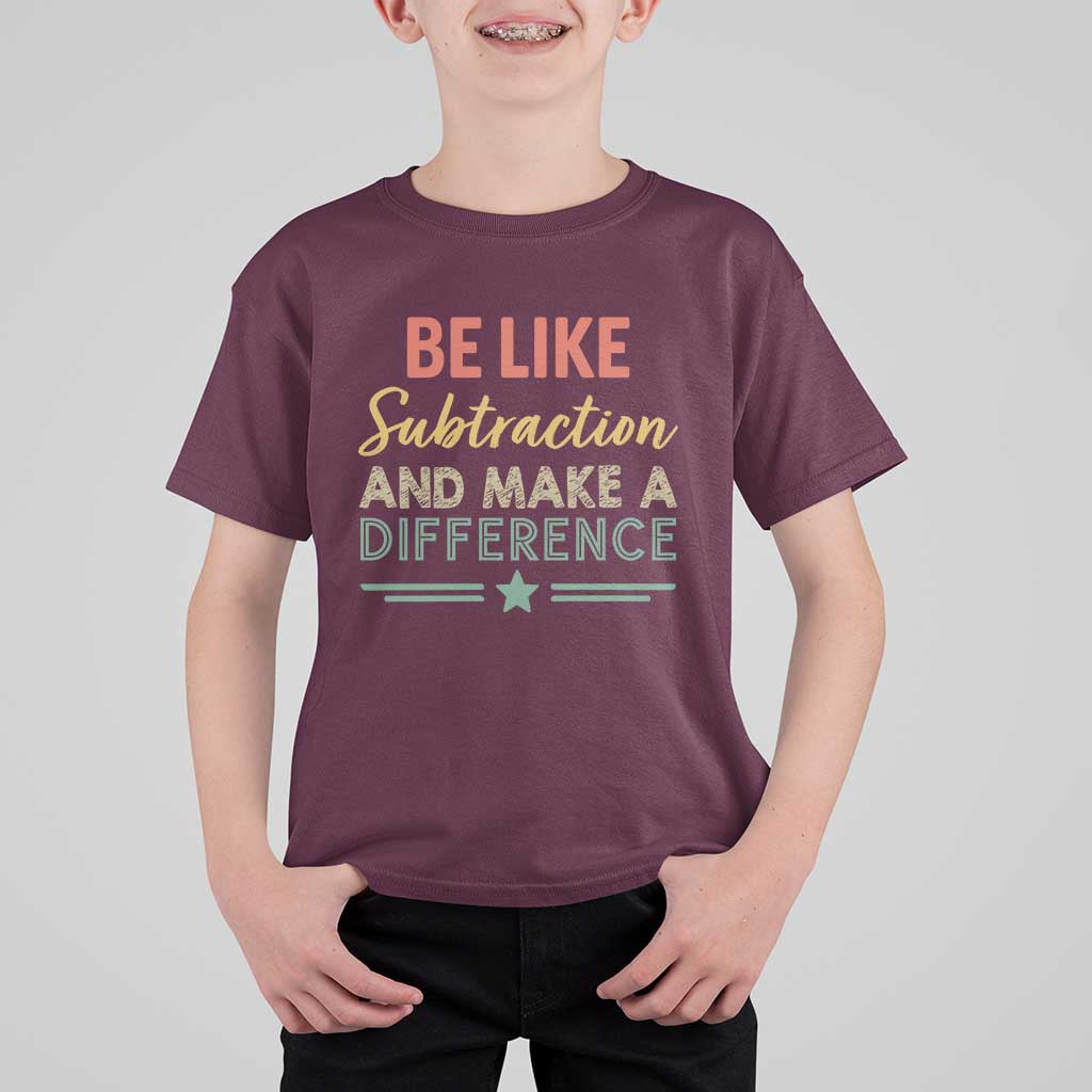 Funny Be Like Subtraction And Make A Difference T Shirt For Kid Math Teacher - Wonder Print Shop