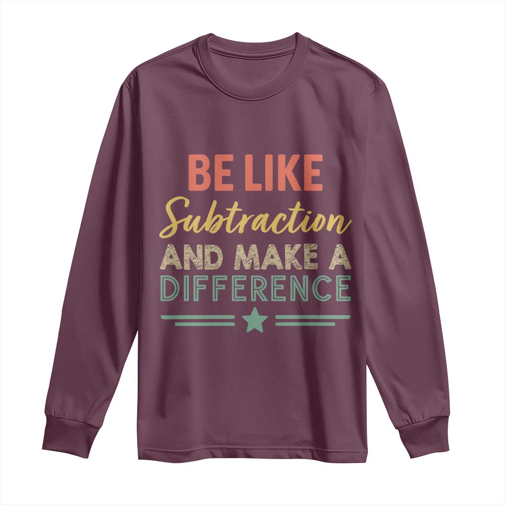 Funny Be Like Subtraction And Make A Difference Long Sleeve Shirt Math Teacher - Wonder Print Shop