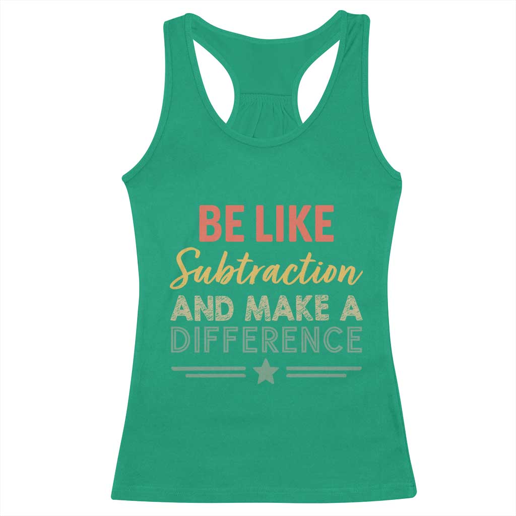 Funny Be Like Subtraction And Make A Difference Racerback Tank Top Math Teacher - Wonder Print Shop