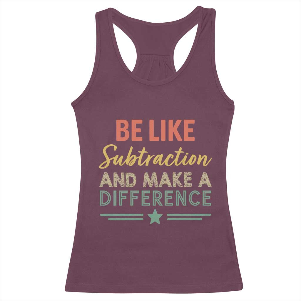 Funny Be Like Subtraction And Make A Difference Racerback Tank Top Math Teacher - Wonder Print Shop