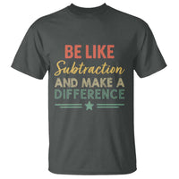 Funny Be Like Subtraction And Make A Difference T Shirt Math Teacher - Wonder Print Shop