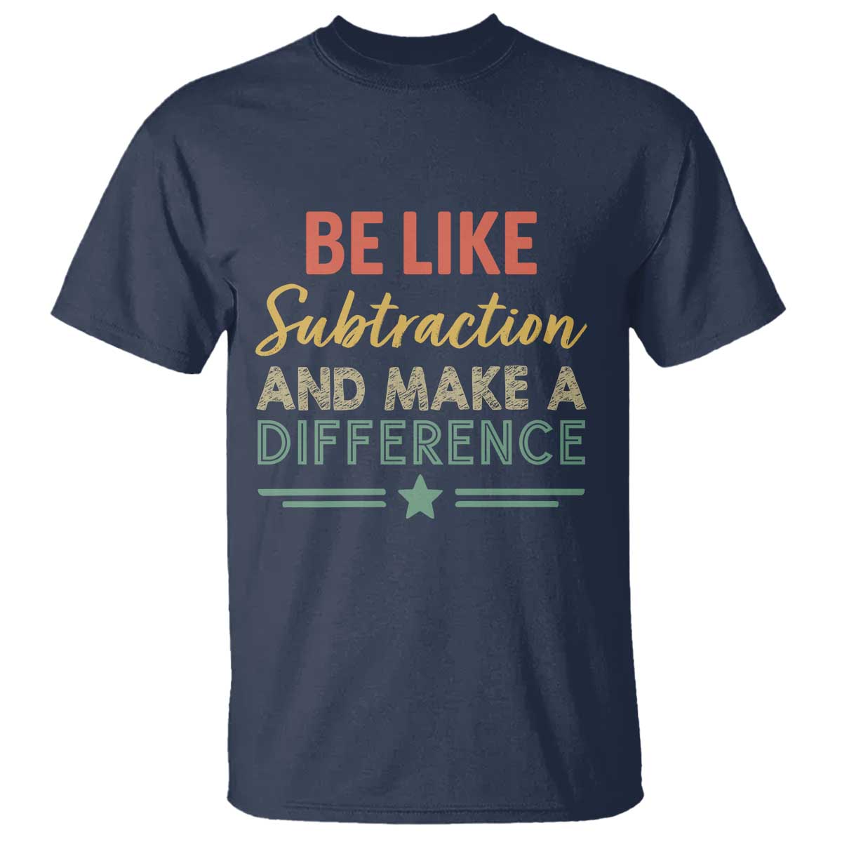 Funny Be Like Subtraction And Make A Difference T Shirt Math Teacher - Wonder Print Shop
